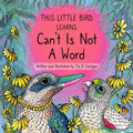 'This Little Bird Learns Can't Is Not A Word'